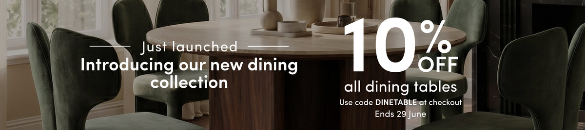 New Dining Collection. 10% Off all dining tables
